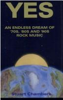 Cover of: Yes: an endless dream of '70s, '80s and '90s rock music : an unauthorized interpretative history in three phases