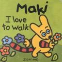 Cover of: Maki I Love to Walk (Maki) by Fabienne Michot