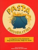 Cover of: Pasta Possibilities: An Integrated Activity Approach to Strega Nona and Related Stories