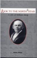 Cover of: Look To The North Star ... A Life Of William King by Victor Ullman