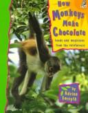Cover of: How Monkeys Make Chocolate: Foods and Medicines from the Rainforests