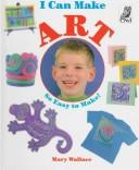 Cover of: I Can Make Art (I Can Make) by Mary Wallace, Mary Wallace