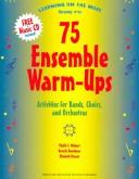 Cover of: 75 Ensemble Warm-Ups: Learning On The Move: Grades 4-12 Activities For Bands, Chiors, And Orchestras