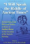 Cover of: I Will Speak the Riddles of Ancient Times: Archaeological and Historical Studies in Honor of Amihai Mazar on the Occasion of His Sixtieth Birthday