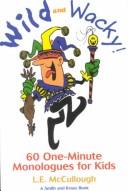 Cover of: Wild and Wacky 60 One-Minute Monologues for Kids by L. E. McCullough