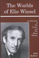 Cover of: The Worlds of Elie Wiesel: An Overview of His Career and His Major Themes