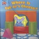 Cover of: Where is Tutter's Cheese (Bear In The Big Blue House) by Susan Gaber