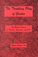 Cover of: The Troubling Play of Gender: The Phaedra Dramas of Tsvetaeva, Yourcenar, and H.D