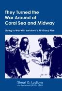 Cover of: They Turned the War Around at Coral Sea and Midway: Going to War with Yorktown's Air Group Five (Monograph)