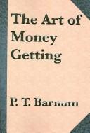 Cover of: The Art of Money Getting by P. T. Barnum, P. T. Barnum