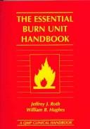 Cover of: The Essential Burn Unit Handbook