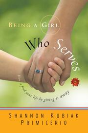 Cover of: Being a girl who serves: how to find your life by giving it away