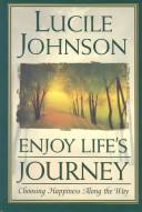 Cover of: Enjoy Life's Journey: Choosing Happiness Along the Way