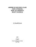 Cover of: America's second class non-citizens: Why an amnesty won't suffice (Occasional paper)