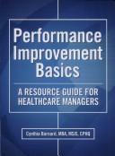 Cover of: Performance Improvement Basics: A Resource Guide for Healthcare Managers