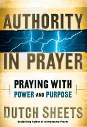 Cover of: Authority in prayer: praying with power and purpose