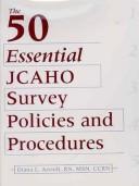 Cover of: The 50 Essential JCAHO Survey Policies and Procedures with CDROM by Diana L. Arendt