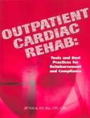 Cover of: Outpatient Cardiac Rehab: Tools And Best Practices for Reimbursement And Compliance