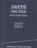 Cover of: Facts on File World News Digest Yearbook 2001: The Indexed Record of World Events (Facts on File Yearbook)