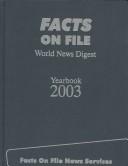 Cover of: Facts on File World News Digest Yearbook 2003: The Indexed Record of World Events (Facts on File Yearbook)