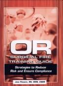 Cover of: Or Surgical Fire Training Guide: Strategies to Reduce Risk And Ensure Compliance