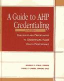 Cover of: Guide to AHP Credentialing: Challenges & Opportunities to Credentialing Allied Health Professional