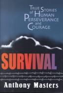 Cover of: Survival: True Stories of Human Perseverance and Courage