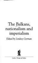 Cover of: The Balkans, nationalism and imperialism by edited by Lindsey German.