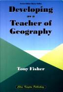 Cover of: Developing as a Teacher of Geography by Tony Fisher