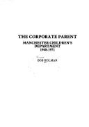 Cover of: The Corporate Parent: Manchester Children's Department 1948-1971