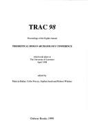Cover of: Trac 98: Proceedings of the Eighth Annual Theoretical Roman Archaeology Conference, Leicester 1998
