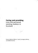 Cover of: Caring And Providing: Lone And Partnered Working Mothers In Scotland (Family & Work)