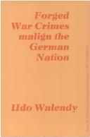 Cover of: Forged War Crimes Malign the German Nation by Udo Walendy