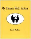 My Dinner with Anton by Paul Wallis