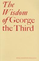 Cover of: The Wisdom of George the Third: Papers from a Symposium at the Queen's Gallery, Bu