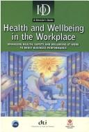 Cover of: Health and wellbeing in the workplace: managing health, safety and wellbeing at work to boost business performance