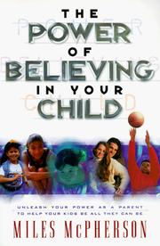 Cover of: The Power of Believing in Your Child: Unleash Your Power As a Parent to Help Your Kids Be All They Can Be
