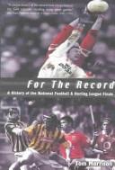 Cover of: For the Record: A History of National Football and Hurling League Finals