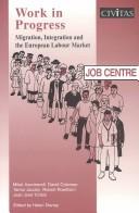 WORK IN PROGRESS: MIGRATION, INTEGRATION AND THE EUROPEAN LABOUR MARKET; ED. BY HELEN DISNEY by Mikel Azurmendi, David Coleman, Tamar Jacoby, Robert Rowthorn, Juan Jose Toribio