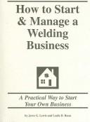 How to Start & Manage a Welding Business by Jerre G. Lewis
