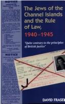 Cover of: The Jews Of The Channel Islands And The Rule Of Law, 1940-1945: Quite Contrary To The Principles Of British Justice