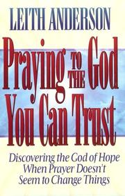 Cover of: Praying to the God you can trust by Leith Anderson