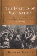 Cover of: The Politics of Vaccination: Practice and Policy in England, Wales, Ireland, and Scotland, 1800-1874 (Rochester Studies in Medical History)