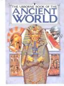 Cover of: Usborne Book of the Ancient World (Usborne Illustrated, The: World History)