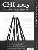 Cover of: Chi 2005: Technology, Safety, Community: Conference Proceedings: Conference on Human Factors in Computing Systems by Sigchi