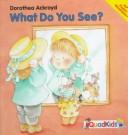 Cover of: What Do You See? (Teach Me Books) by Dorothea Ackroyd, Gisela Fischer