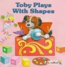Cover of: Toby Plays With Shapes (Toby Books) | Gisela Fischer