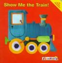Cover of Show Me the Train! (Show Me Books)