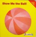 Cover of Show Me the Ball (Show Me Books)