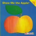 Cover of Show Me the Apple! (Show Me Books)